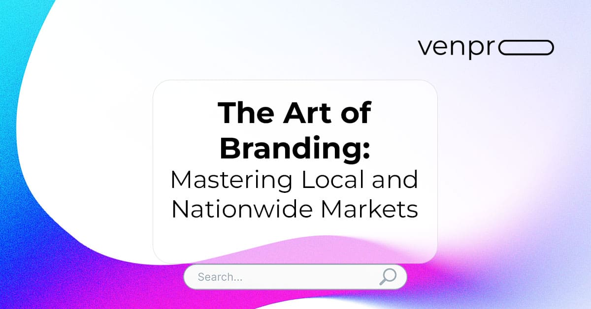 The Art of Branding: Mastering Local and Nationwide Markets with VP Marketing Solutions